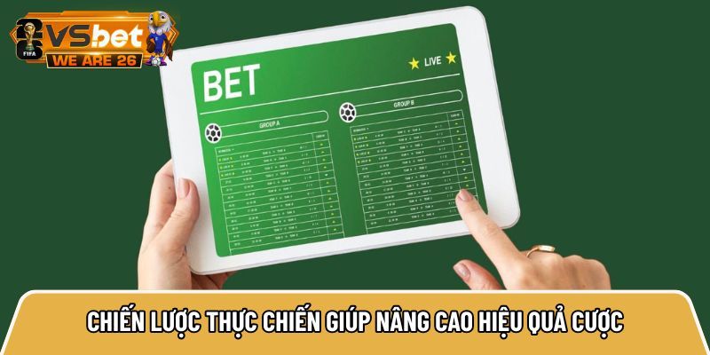Chiến lược thực chiến giúp nâng cao hiệu quả cược cho người mới